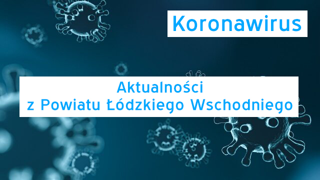 Sytuacja epidemiologiczna zakażeń SARS-CoV-2 w Powiecie Łódzkim Wschodnim