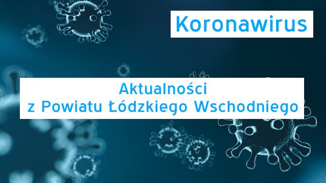 Sytuacja epidemiologiczna zakażeń SARS-CoV-2 w Powiecie Łódzkim Wschodnim